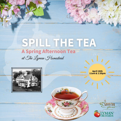 Spill the Tea: A Spring Afternoon Tea at the Lyman Homestead